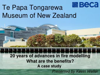 Museum of New Zealand  20 years of advances in fire modelling  What are the benefits?  A case study