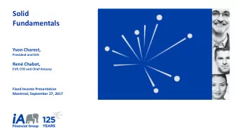 Solid  Fundamentals  Yvon Charest,  President and CEO  Ren Chabot,  EVP, CFO and Chief Actuary