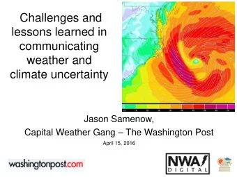 lessons learned in  communicating  weather and  climate uncertainty  Jason Samenow, Capital Weather