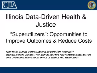 Illinois Data-Driven Health &amp;  Justice  Superutilizers: Opportunities to  Improve