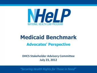 Medicaid Benchmark Advocates Perspective  DHCS Stakeholder Advisory Committee  July 23, 2012