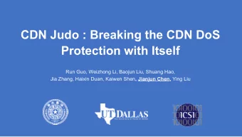 CDN Judo : Breaking the CDN DoS  Protection with Itself  Run Guo, Weizhong Li, Baojun Liu, Shuang