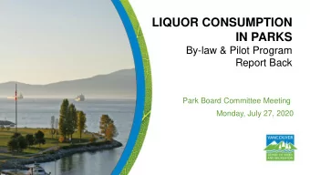LIQUOR CONSUMPTION  IN PARKS  By-law &amp; Pilot Program  Report Back  Park Board Committee Meeting