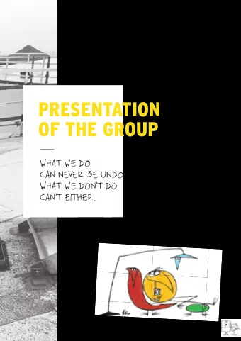 PRESENTATION  OF THE GROUP  WHAT WE DO  CAN NEVER BE UNDONE,  WHAT WE DONT DO  CANT EITHER.