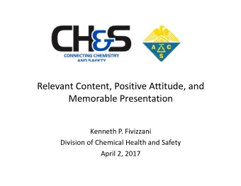 Relevant Content, Positive Attitude, and  Memorable Presentation  Kenneth P. Fivizzani  Division of