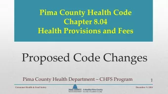 Proposed Code Changes Pima County Health Department  CHFS Program  1  Consumer Health &amp; Food