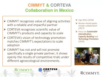 Collaboration in Mexico  Sign MoU (2016)  CIMMYT recognizes value of aligning activities