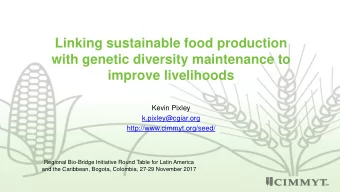 improve livelihoods  Kevin Pixley  k.pixley@cgiar.org  http://www.cimmyt.org/seed/  Regional