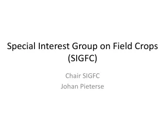 Special Interest Group on Field Crops  (SIGFC)  Chair SIGFC  Johan Pieterse  Steering Committee