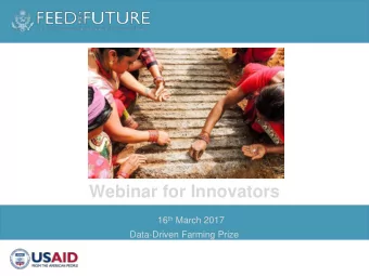 Prize Call  Webinar for Innovators 16 th March 2017  Data-Driven Farming Prize  AGENDA  4.