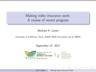 Making index insurance work:  A review of recent progress  Michael R. Carter  University of