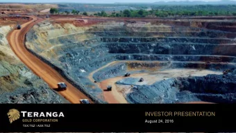 INVESTOR PRESENTATION  August 24, 2016  TSX:TGZ / ASX:TGZ TERANGA GOLDS FORWARD-LOOKING