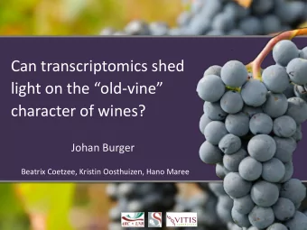 Can transcriptomics shed light on the old - vine  character of wines?  Johan Burger  Beatrix
