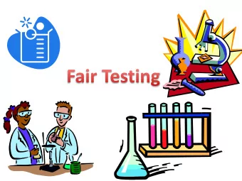 What is fair testing?  Fair testing is a way to  find the answer to a  question and know that  the