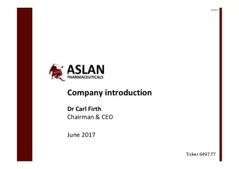 Company introduction  Dr Carl Firth  Chairman &amp; CEO  June 2017  Ticker 6497.TT  00502/CF
