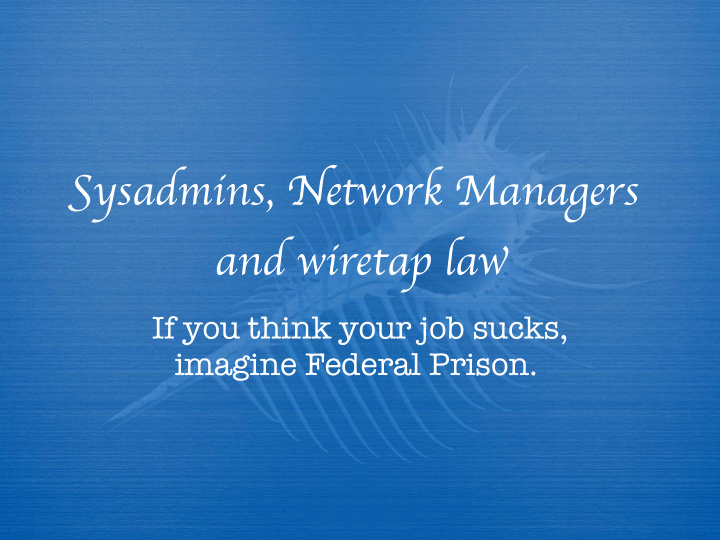 s ysadmins network manager s and wiretap la w