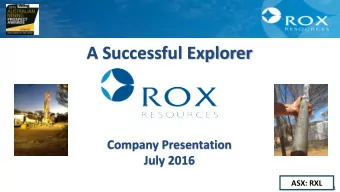 Company Presentation  July 2016  ASX: RXL  1  1  Rox in a Nutshell Advanced Nickel Sulphide Project