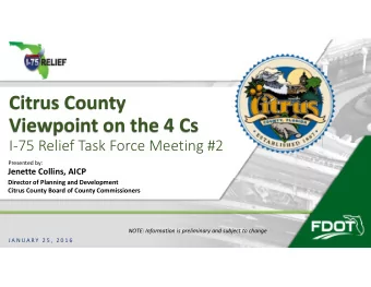 Citrus County Viewpoint on the 4 Cs I  75 Relief Task Force Meeting #2 Presented by: Jenette