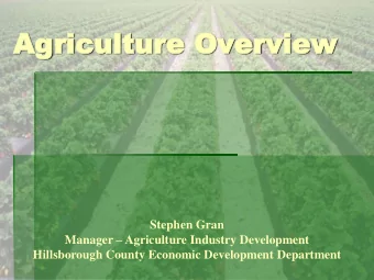 Agriculture Overview  Agriculture Overview  Stephen Gran Manager  Agriculture Industry