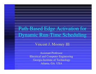 Path-Based Edge Activation for  Dynamic Run-Time Scheduling  Vincent J. Mooney III  Vincent J.