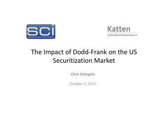 The Impact of DoddFrank on the US  Securitization Market  Chris DiAngelo  October 7, 2015  Chris