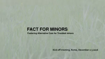FACT FOR MINORS. Fostering Alternative Care for Troubled minors  Kick off meeting, Rome, December
