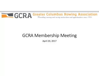 GCRA Membership Meeting  April 20, 2017  Reminders:  There are still rowers who havent paid