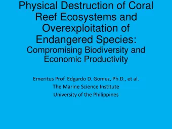 Physical Destruction of Coral  Reef Ecosystems and  Overexploitation of  Endangered Species: