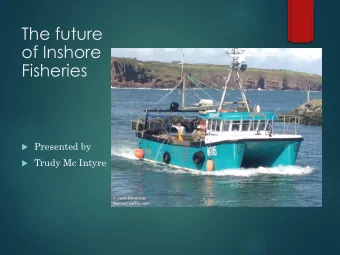 The future  of Inshore  Fisheries  Presented by  Trudy Mc Intyre  National Inshore Fisheries