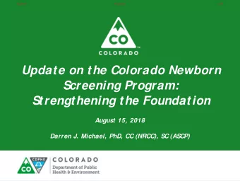 Update on the Colorado Newborn  Screening Program:  Strengthening the Foundation  August 15, 2018