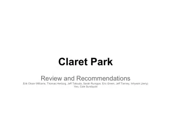 Claret Park  Review and Recommendations  Erik Olson-Williams, Thomas Hertzog, Jeff Tatsuda, Sarah