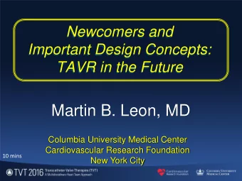 Martin B. Leon, MD  Columbia University Medical Center  Cardiovascular Research Foundation  10 mins