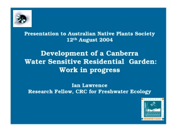 Development of a Canberra  Water Sensitive Residential  Garden:  Work in progress  Ian Lawrence