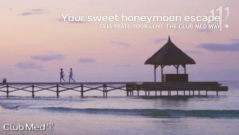 Your sweet honeymoon escape  CELEBRATE YOUR LOVE THE CLUB MED WAY  With  more  than  70  resorts