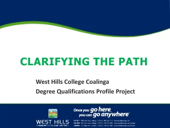 CLARIFYING THE PATH  West Hills College Coalinga  Degree Qualifications Profile Project  Our