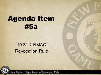 Agenda Item  #5a  19.31.2 NMAC  Revocation Rule  Summary of  Proposed Changes to 19.31.2  The