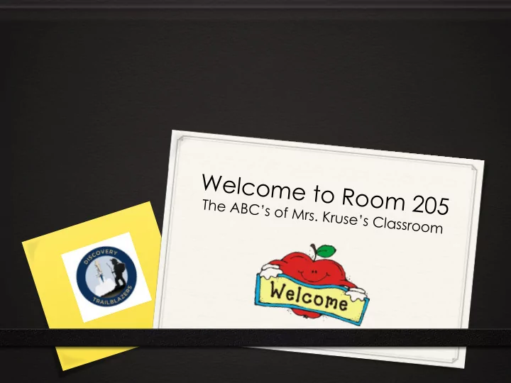 w e l c o m e t o r o o m 2 0 5