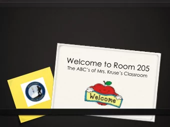 W  e  l  c  o  m  e  t  o  R  o  o  m  2  0  5  The ABCs of Mrs. Kruses Classroom  Mrs. Kruse