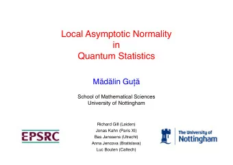 Local Asymptotic Normality  in  Quantum Statistics M  d  lin Gu   School of