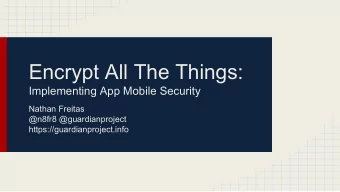 Encrypt All The Things:  Implementing App Mobile Security  Nathan Freitas  @n8fr8 @guardianproject