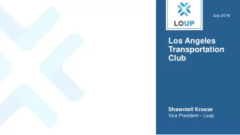 Los Angeles  Transportation  Club  Shawntell Kroese  Vice President  Loup  Agenda  Union Pacific