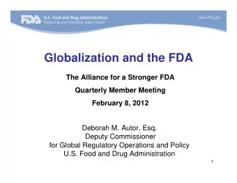 Globalization and the FDA  The Alliance for a Stronger FDA  Quarterly Member Meeting  February 8,
