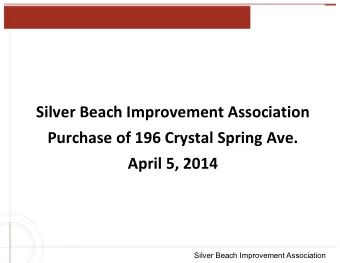 Silver Beach Improvement Association  Purchase of 196 Crystal Spring Ave.  April 5, 2014  Silver