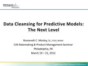 Data Cleansing for Predictive Models: The Next Level Roosevelt C. Mosley, Jr., FCAS, MAAA CAS