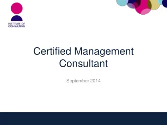 Certified Management  Consultant  September 2014  Outline of session  1.  Benefits of CMC  2.