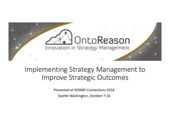 Implementing Strategy Management to  Improve Strategic Outcomes  Presented at SHSMD Connections