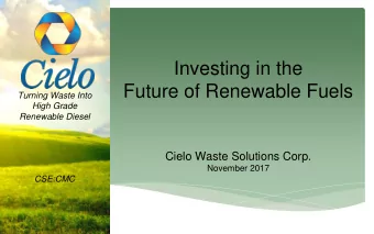 Future of Renewable Fuels  Turning Waste Into  High Grade  Renewable Diesel  Cielo Waste Solutions