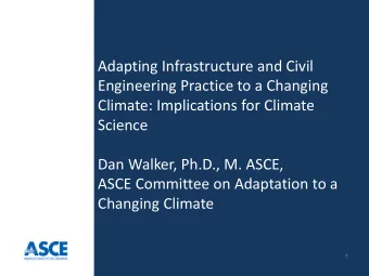 Adapting Infrastructure and Civil  Engineering Practice to a Changing  Climate: Implications for