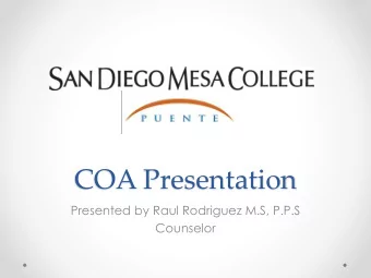 COA Presentation  Presented by Raul Rodriguez M.S, P.P.S  Counselor  Puente SSPOs  Students