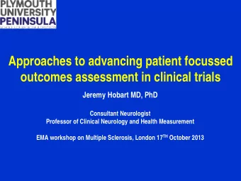 Approaches to advancing patient focussed outcomes assessment in clinical trials  Jeremy Hobart MD,